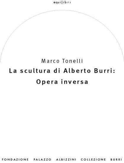 La scultura di Alberto Burri: opera inversa (1978-1992). Ediz. illustrata