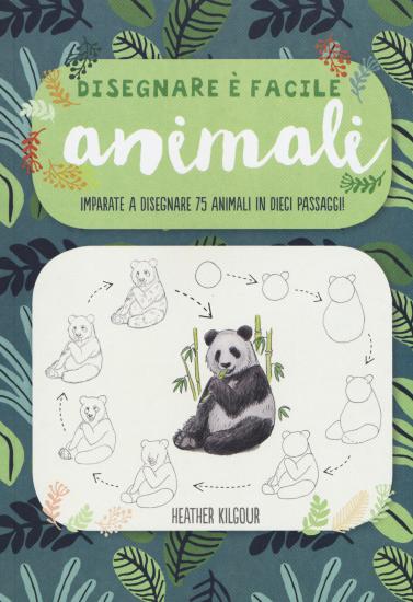 Animali. Imparate a disegnare 75 animali in dieci passaggi! Disegnare  facile. Ediz. illustrata