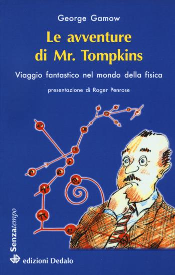 Le avventure di mr. Tompkins. Viaggio Scientificamente fantastico nel mondo della fisica