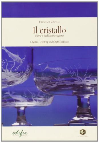 Il Cristallo. Storia E Tradizione Artigiana. Ediz. Italiana E Inglese