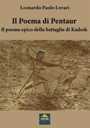 Il Poema Di Pentaur. Il Poema Epico Della Battaglia Di Kadesh