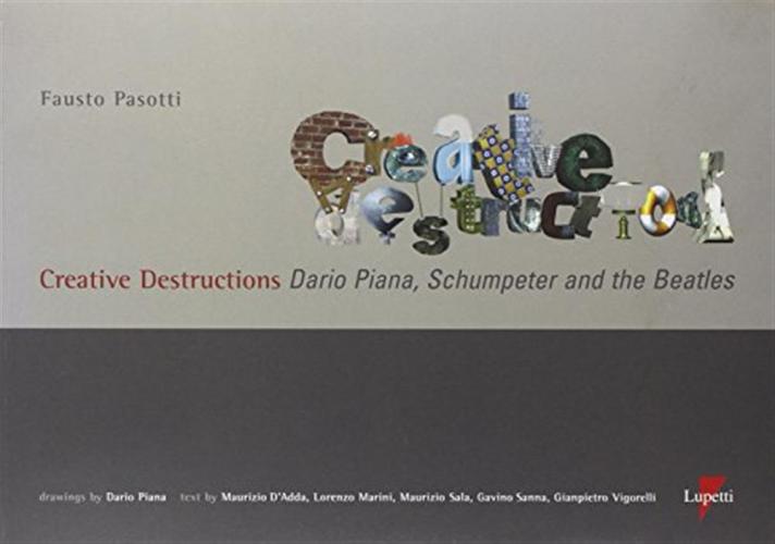Creative Destructions. Dario Piana, Schumpeter And The Beatles. Ediz. Inglese E Italiana