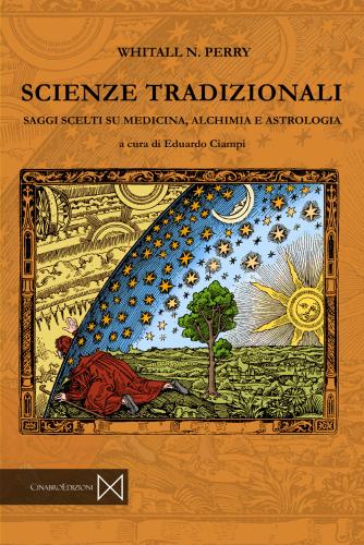 Scienze Tradizionali. Saggi Scelti Su Medicina, Alchimia E Astrologia