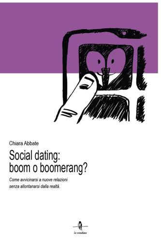 Social Dating: Boom O Boomerang? Come Avvicinarsi A Nuove Relazioni Senza Allontanarsi Dalla Realt