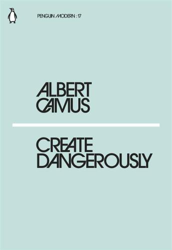 Create Dangerously: Albert Camus