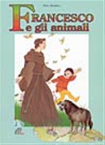 Francesco E Gli Animali. Ediz. Illustrata