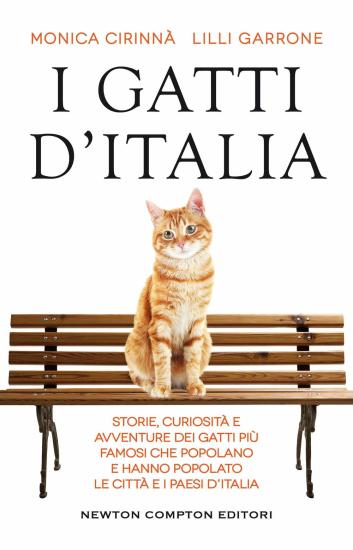 I gatti d'Italia. Storie, curiosit e avventure dei gatti pi famosi che popolano e hanno popolato le citt e i paesi d'Italia