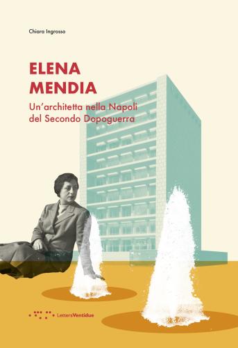 Elena Mendia. Un'architetta Nella Napoli Del Secondo Dopoguerra