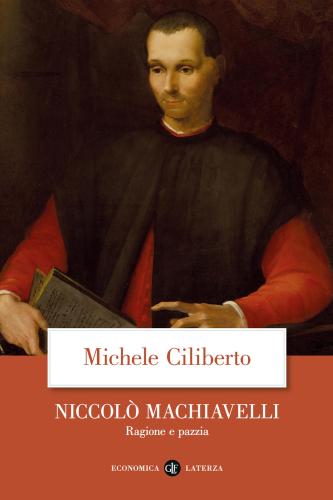 Niccol Machiavelli. Ragione E Pazzia