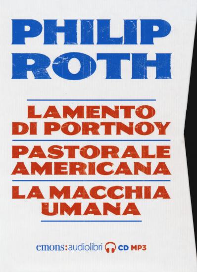 Philip Roth: Lamento di Portnoy-Pastorale americana-La macchia umana letti da Luca Marinelli, Massimo Popolizio, Paolo Pierbon. Audiolibro. 5 CD Audio formato MP3