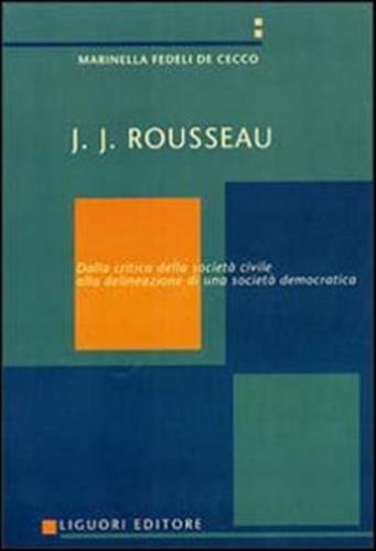 J. J. Rousseau. Dalla Critica Della Societ Civile Alla Delineazione Di Una Societ Democratica