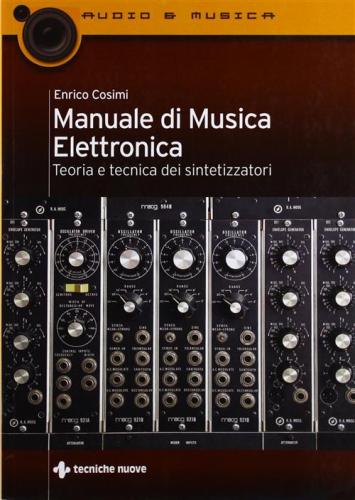Manuale Di Musica Elettronica. Teoria E Tecnica Dei Sintetizzatori