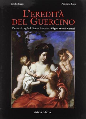 L'eredit Del Guercino. L'inventario Legale Di Giovan Francesco E Filippo Antonio Gennari