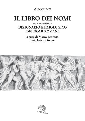 Il Libro Dei Nomi. In Appendice: Dizionario Etimologico Dei Nomi Romani. Testo Latino A Fronte