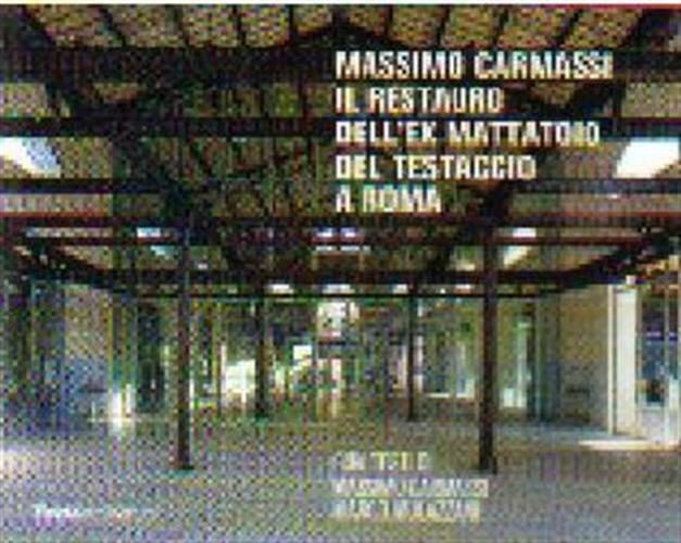Massimo Carmassi. Il Restauro Dell'ex Mattatoio Del Testaccio A Roma