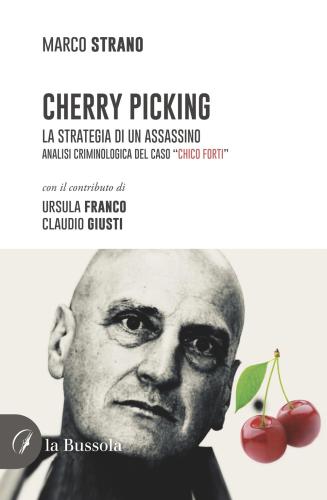 Cherry Picking. La Strategia Di Un Assassino. Analisi Criminologica Del Caso 
