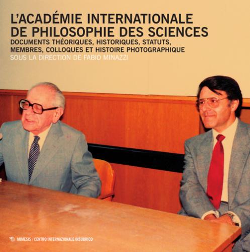 L'acadmie Internationale De Philosophie Des Sciences. Documents Thoriques, Historiques, Statuts, Membres, Colloques Et Histoire Photographique