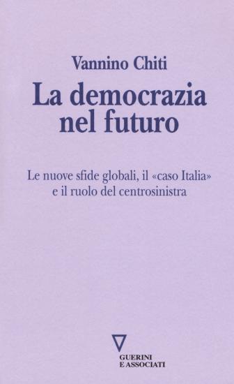 La democrazia del futuro. Le nuove sfide globali, il caso Italia e il ruolo del centrosinistra
