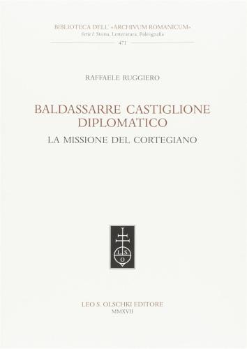 Baldassarre Castiglione Diplomatico. La Missione Del Cortegiano