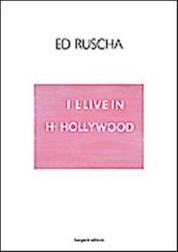 Ed Ruscha. I I-live In H-hollywood. Ediz. Italiana E Inglese