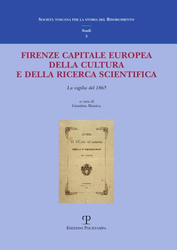 Firenze Capitale Europea Della Cultura E Della Ricerca Scientifica. La Vigilia Del 1865