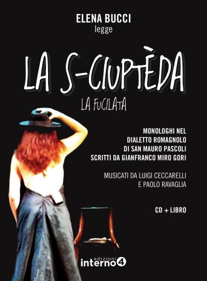 La s-ciuptda (La fucilata). Monologhi nel dialetto romagnolo di San Mauro Pascoli letti da Elena Bucci. Con CD-Audio