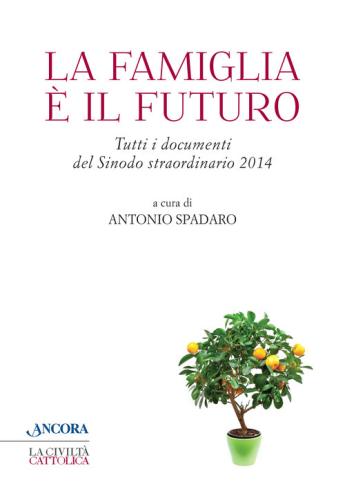 La Famiglia  Il Futuro. Tutti I Documenti Del Sinodo Straordinario 2014