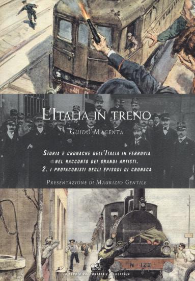 L'Italia in treno. Storia e cronache dell'Italia in ferrovia nel racconto dei grandi artisti. Ediz. a colori. Vol. 2