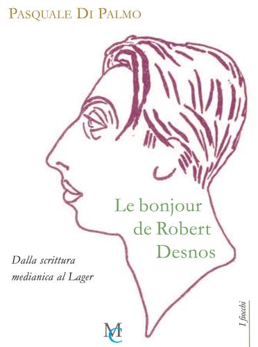 Le Bonjour De Robert Desnos. Dalla Scrittura Medianica Al Lager