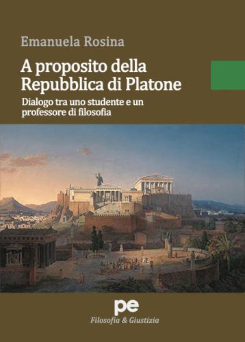 A Proposito Della Repubblica Di Platone. Dialogo Tra Uno Studente E Un Professore Di Filosofia