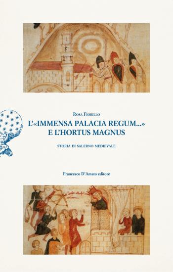 L'immensa palacia regum... e l'hortus magnus. Storia di Salerno Medievale