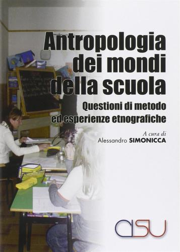 Antropologia Dei Mondi Della Scuola. Questioni Di Metodo Ed Esperienze Etnografiche