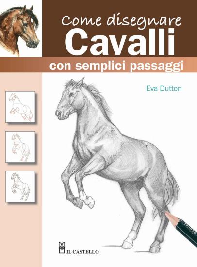 Come disegnare cavalli con semplici passaggi. Ediz. a colori