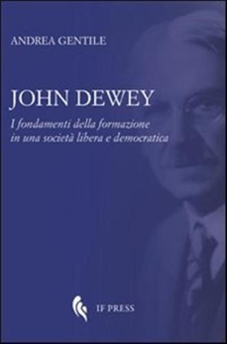 John Dewey. I Fondamenti Della Formazione In Una Societ Libera E Democratica