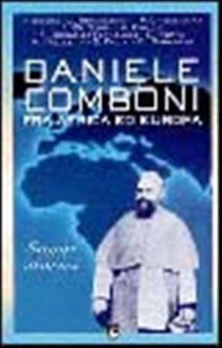 Daniele Comboni Fra Africa Ed Europa. Saggi Storici