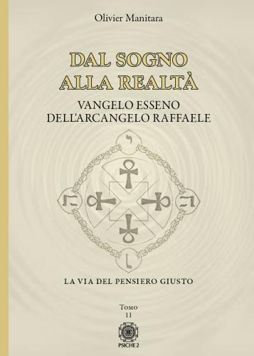 Dal Sogno Alla Realt. Vangelo Esseno Dell'arcangelo Raffaele. Vol. 11