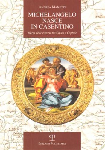 Michelangelo Nasce In Casentino. Storia Delle Contese Tra Chiusi E Caprese