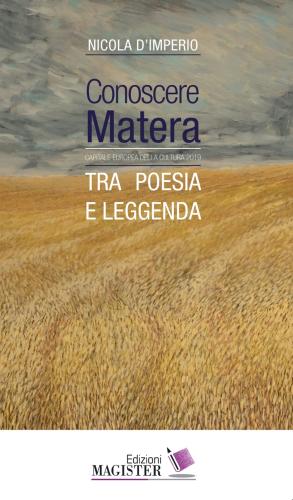Conoscere Matera. Capitale Europea Della Cultura Nel 2019. Tra Poesia E Leggenda