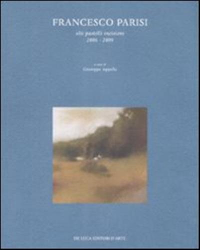 Francesco Parisi. Olii, Pastelli, Incisioni 2006-2009. Catalogo Della Mostra (roma, 7-28 Marzo 2009)