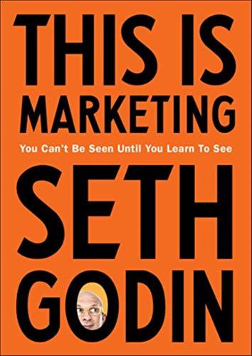 This Is Marketing: You Cant Be Seen Until You Learn To See