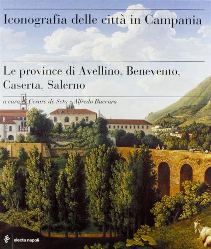 Iconografia Delle Citt In Campania. Le Province Di Avellino, Benevento, Caserta E Salerno