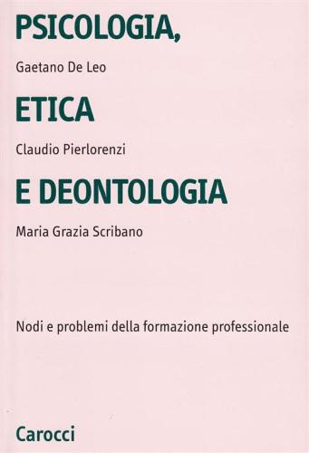 Psicologia, Etica E Deontologia. Nodi E Problemi Della Formazione Professionale