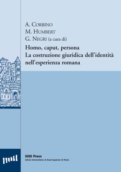 Homo, caput, persona. La costruzione giuridica dell'identit nell'esperienza romana. Ediz. italiana, francese e tedesca