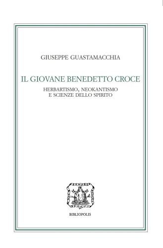 Il Giovane Benedetto Croce. Herbartismo, Neokantismo E Scienze Dello Spirito