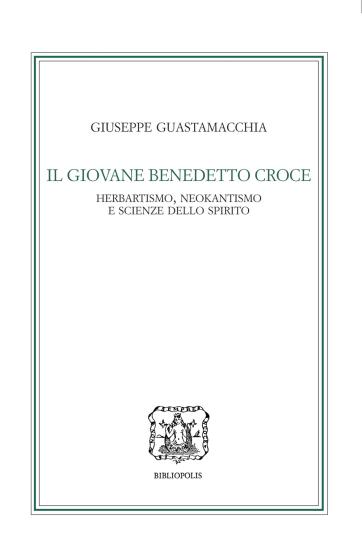 Il giovane Benedetto Croce. Herbartismo, neokantismo e scienze dello spirito