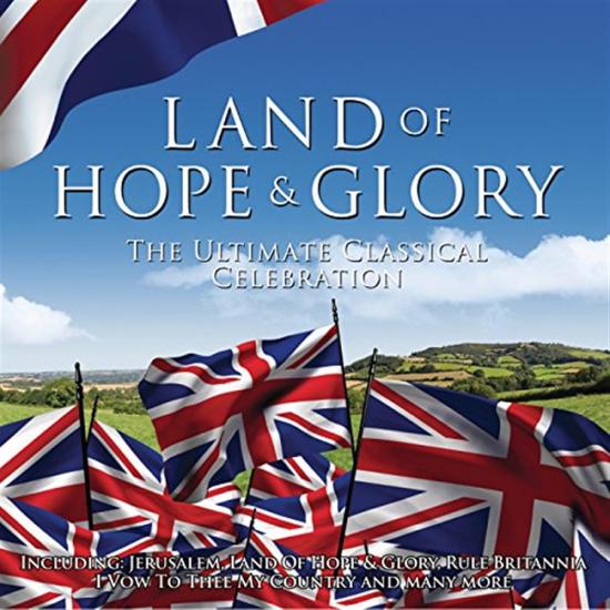 Land Of Hope And Glory: The Ultimate Classical Celebration