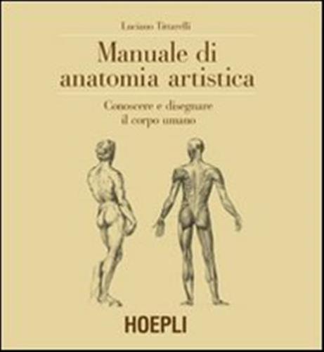Manuale Di Anatomia Artistica. Conoscere E Disegnare Il Corpo Umano. Ediz. Illustrata