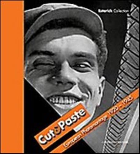 Cut & Paste. European Photomontage 1920-1945. Ediz. Illustrata