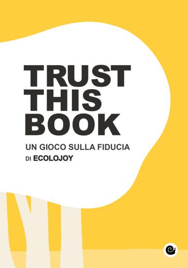 Trust this book. Un gioco sulla fiducia di Ecolojoy. Ediz. italiana e inglese