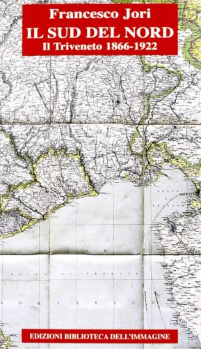 Il Sud Del Nord. Il Triveneto 1866-1922